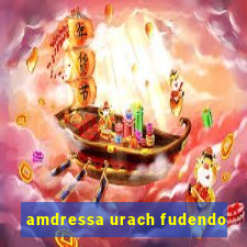 amdressa urach fudendo